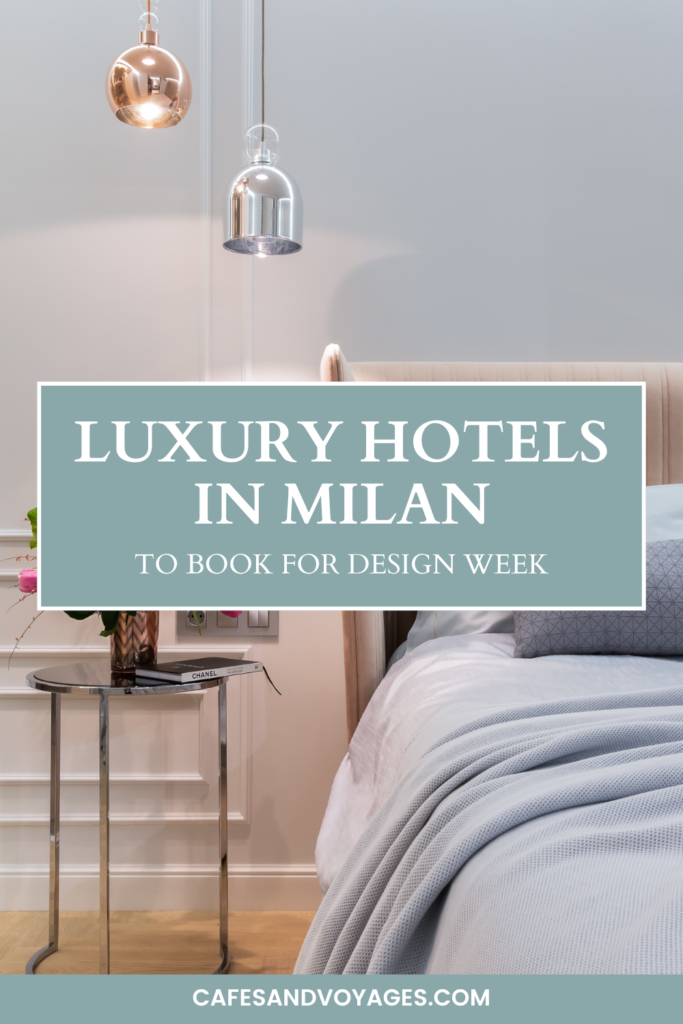 luxury hotels in milan to book for design week, milan fashion week or fuori salone